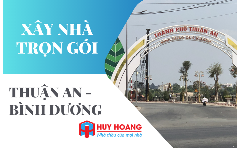 Dịch vụ xây nhà trọn gói Thuận An Bình Dương